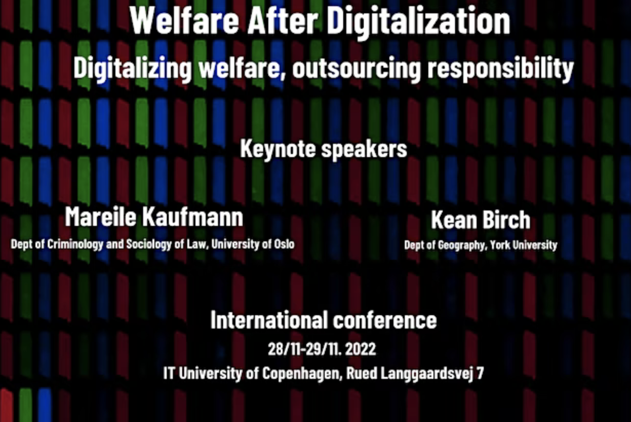a black background with white text reading "Welfare after Digitlaization" and listing the two conference speakers Kaufmann and Birch. It gives the dates of the conference (28 and 29 Nov) and venue, IT University of copenhagen Rued Langgaards Vej 7